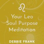 Your Leo Soul Purpose Meditation, Debbie Frank