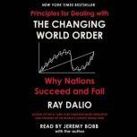 Principles for Dealing with the Changing World Order Why Nations Succeed or Fail, Ray Dalio