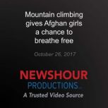 Mountain climbing gives Afghan girls ..., PBS NewsHour
