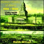 Hidden History of Texas 1836  1850, Hank Wilson