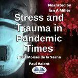 Stress And Trauma In Pandemic Times, Juan Moises de la Serna, Paul Valent