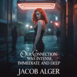 Our connection was intense immediate ..., Jacob Alger