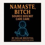 Namaste Bitch Source Does Not Care!, Solar Bruntha