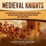 Medieval Knights A Captivating Guide..., Captivating History