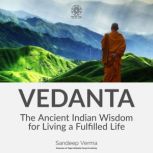 VEDANTA The Ancient Indian Wisdom fo..., Sandeep Verma