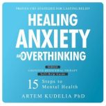 Healing Anxiety and Overthinking, Artem Kudelia PhD