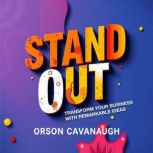Stand Out Transform Your Business wi..., Orson Cavanaugh