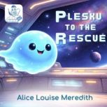 Plesku to the Rescue, Alice Louise Meredith
