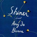 Shiner A Novel, Amy Jo Burns