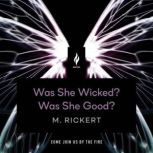 Was She Wicked? Was She Good?, M. Rickert