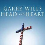 Head and Heart American Christianities, Garry Wills