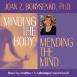 Minding the Body, Mending the Mind, Joan Z. Borysenko, Ph.D.