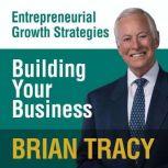 Building Your Business Entrepreneural Growth Strategies, Brian Tracy