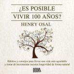 AEs posible vivir 100 aAos?, Henry Osal