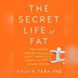 The Secret Life of Fat, Sylvia Tara