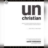 unChristian What a New Generation Really Thinks About Christianity...and Why it Matters, David Kinnaman