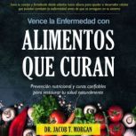 Vence la Enfermedad con Alimentos que..., Dr. Jacob T. Morgan