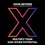 X Multiply Your God-Given Potential, John Bevere