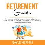 Retirement Guide The Essential Guide..., Gayle Hermin