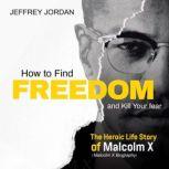 How to find freedom and kill your fea..., Jeffrey Jordan