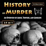 History of Murder An Overview of Abuse, Torture, and Genocide, Kelly Mass