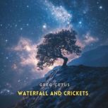 Waterfall and Crickets, Greg Cetus
