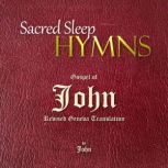 Sacred Sleep HYMNS Gospel of John, John