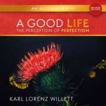 A Good Life The Perception OF Perfec..., Karl Lorenz Willett