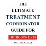 The Ultimate Treatment Coordinator Gu..., Dr. Tyler Coles