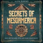 Secrets of Mesoamerica, Alda Dagny