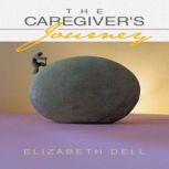 The Caregivers Journey, Elizabeth Dell