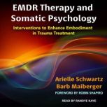 EMDR Therapy and Somatic Psychology Interventions to Enhance Embodiment in Trauma Treatment, Barb Maiberger