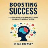 Boosting Success 5 Positive Psycholo..., Ethan Crowley