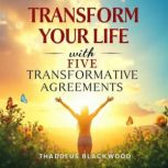 Transform Your Life with Five Transfo..., Thaddeus Blackwood