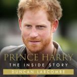 Prince Harry The Inside Story, Duncan Larcombe