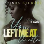 You Left Me At The Altar, Tanisha Stewart