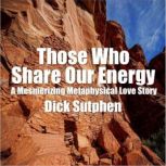 Those Who Share Our Energy A Mesmeri..., Dick Sutphen