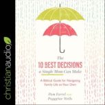 The 10 Best Decisions a Single Mom Ca..., Pam Farrel