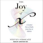 The Joy of X A Guided Tour of Math, from One to Infinity, Steven Strogatz