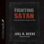 Fighting Satan Knowing His Weaknesses, Strategies, and Defeat, Joel R. Beeke