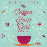 Coffee Shop Girl, Katie Cross