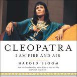 Cleopatra I Am Fire and Air, Harold Bloom