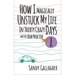 How I Magically Unstuck My Life in Th..., Sandy Gallagher