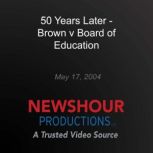 50 Years Later  Brown v Board of Edu..., PBS NewsHour