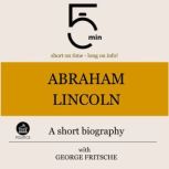Abraham Lincoln A short biography, 5 Minutes