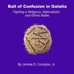 Ball of Confusion in Galatia, Jimmie D. Compton, Jr.