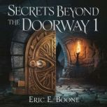 Secrets Beyond the Doorway 1, Eric E. Boone