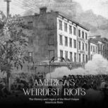 Americas Weirdest Riots The History..., Charles River Editors