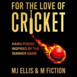 For The Love Of Cricket, MJ ELLIS