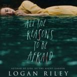All the Reasons to be Afraid, Logan Riley
